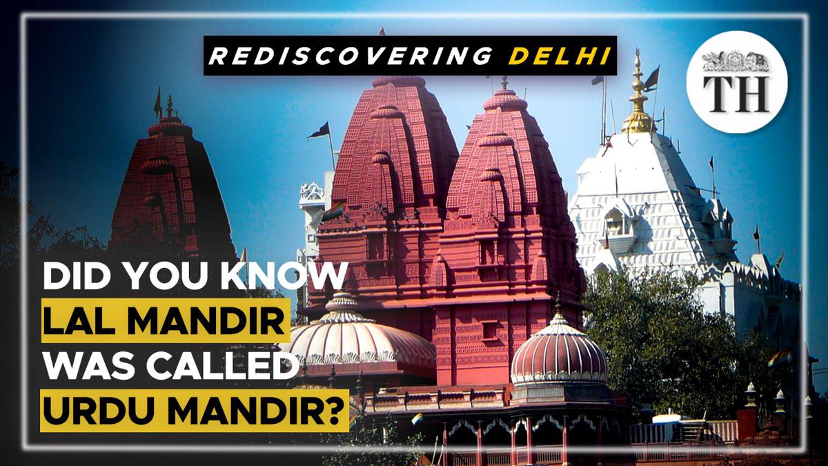 Watch Rediscovering Delhi Did You Know Lal Mandir Was Called Urdu Mandir The Hindu