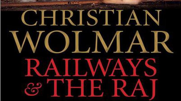 Review of Railways  the Raj: How the Age of Steam Transformed India by  Christian Wolmar - The Hindu