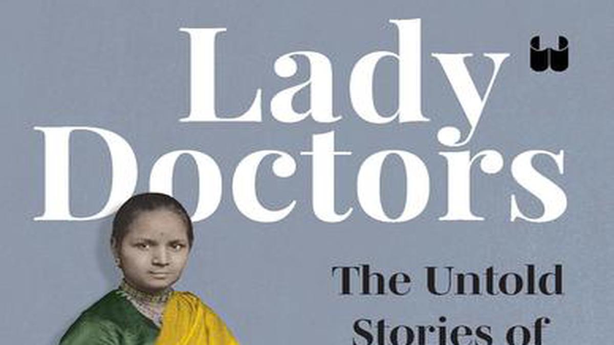 Shubashree Desikan reviews Lady Doctors: The Untold Stories of India’s First Women in Medicine, by Kavitha Rao