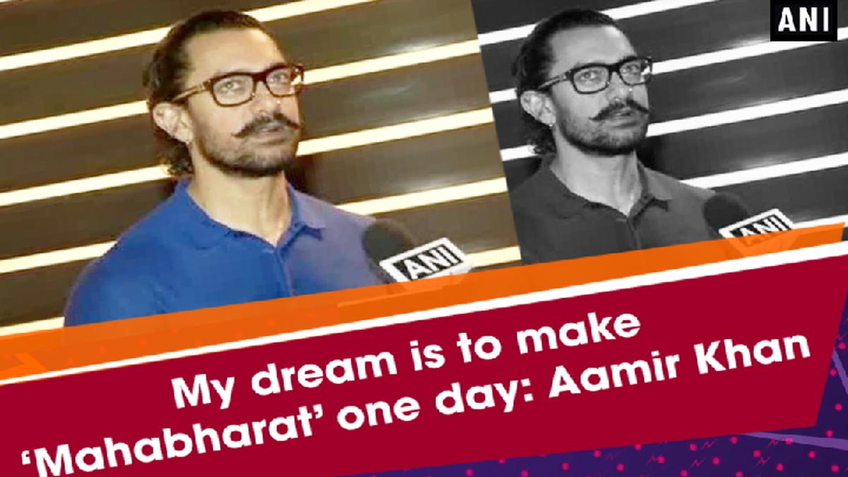 My dream is to make 'Mahabharat' one day, says Aamir Khan The Hindu