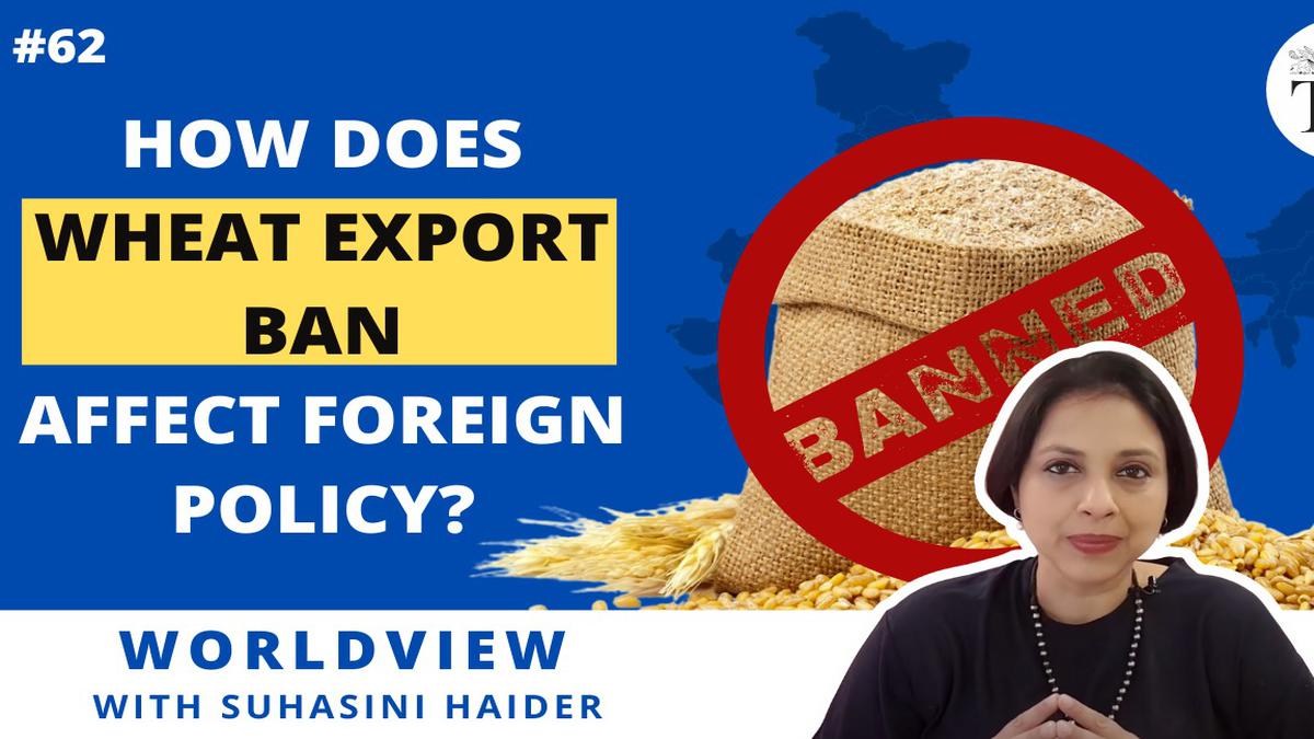 Worldview with Suhasini Haidar | How does the wheat export ban affect foreign policy?