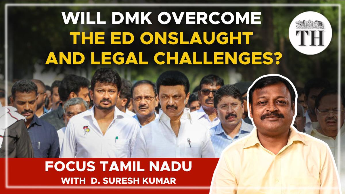 Focus Tamil Nadu | Will DMK overcome the ED onslaught and legal challenges?