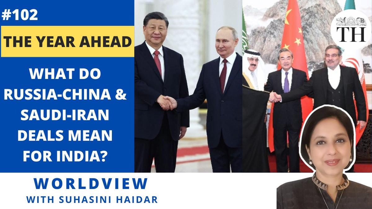 Worldview with Suhasini Haidar | The year ahead | What do Russia-China and Saudi-Iran deals mean for India?