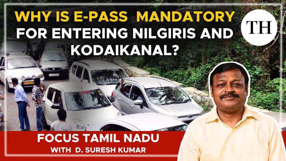 Watch | Why is e-Pass is mandatory for entering Nilgiris and Kodaikanal?