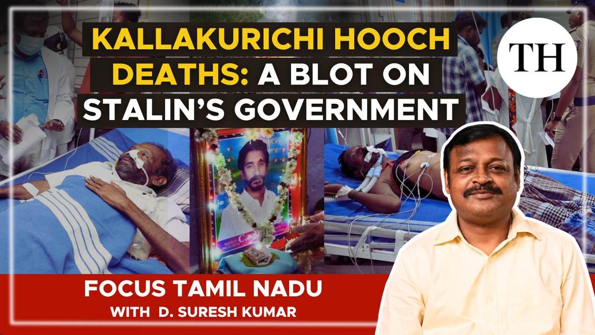 Watch: Kallakurichi hooch deaths | A blot on Stalin’s government