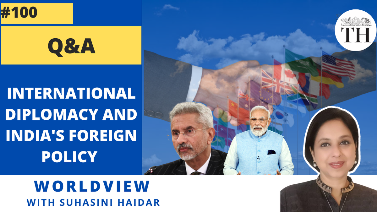 Worldview with Suhasini Haidar | Q&A | International diplomacy and India’s foreign policy