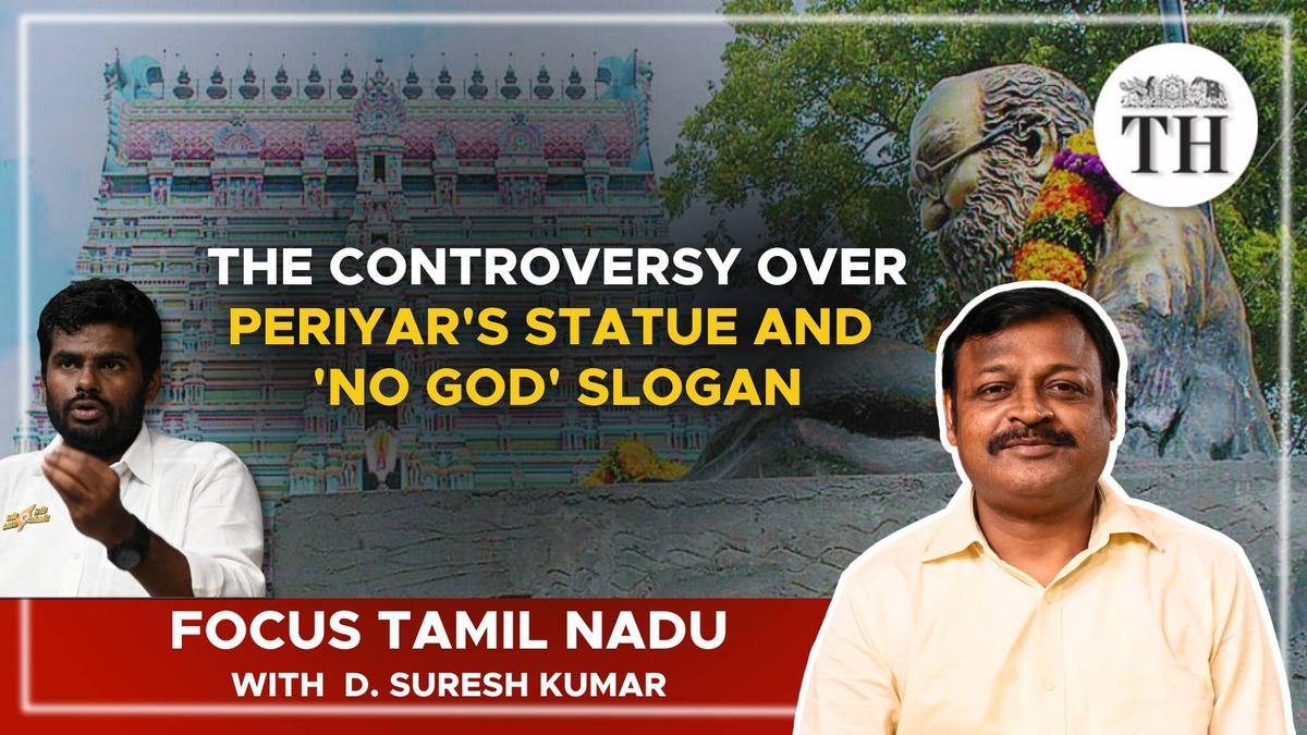 Focus Tamil Nadu | The controversy over Periyar’s statue and ‘No God’ slogan