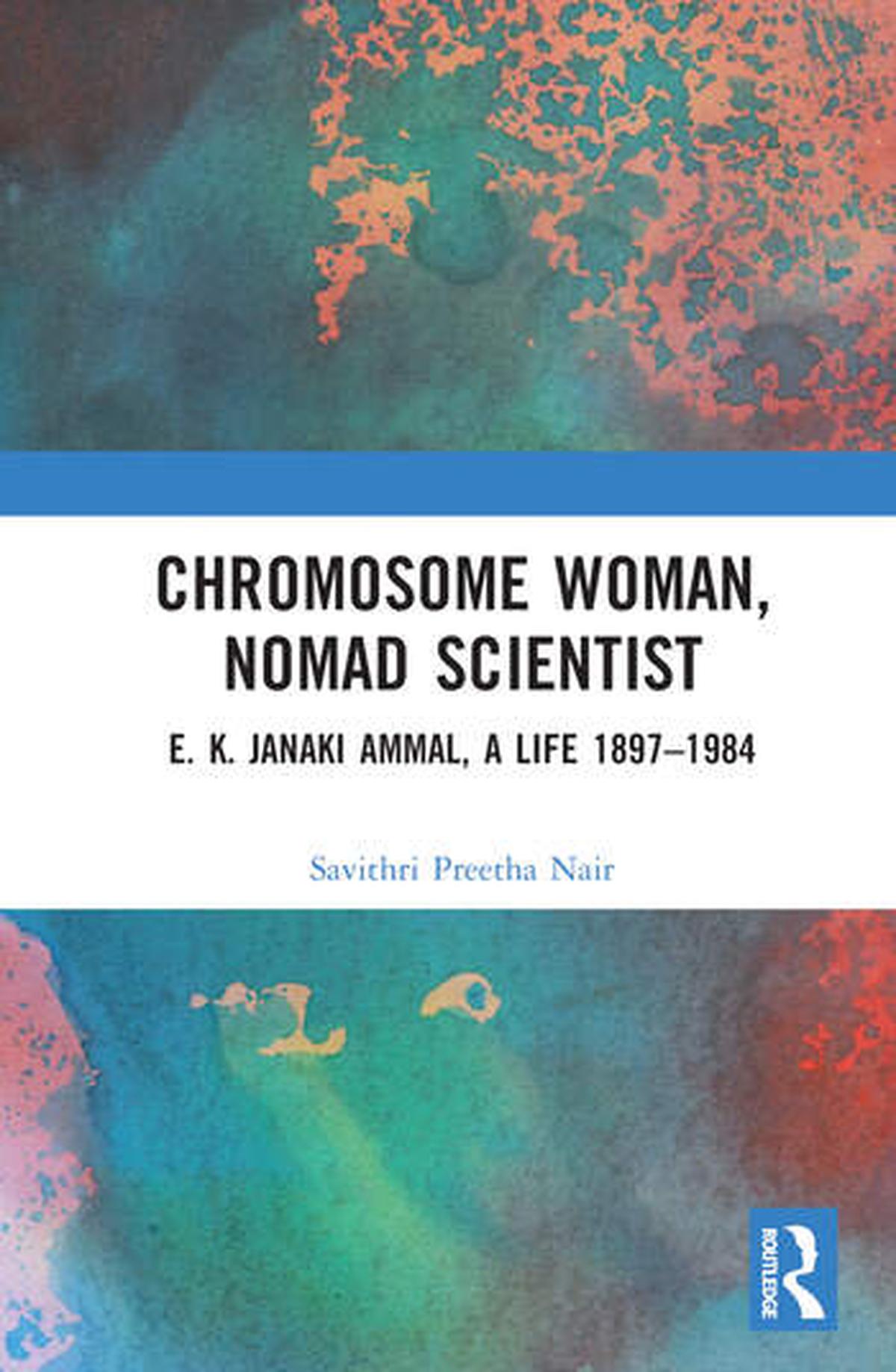 Chromosome Woman, Nomad Scientist: E.K. Janaki Ammal, a Life 1897-1984