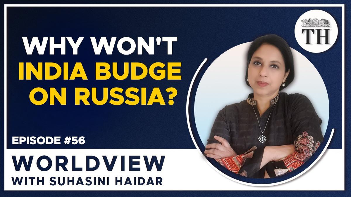 Worldview with Suhasini Haidar | Why won’t India budge on Russia?