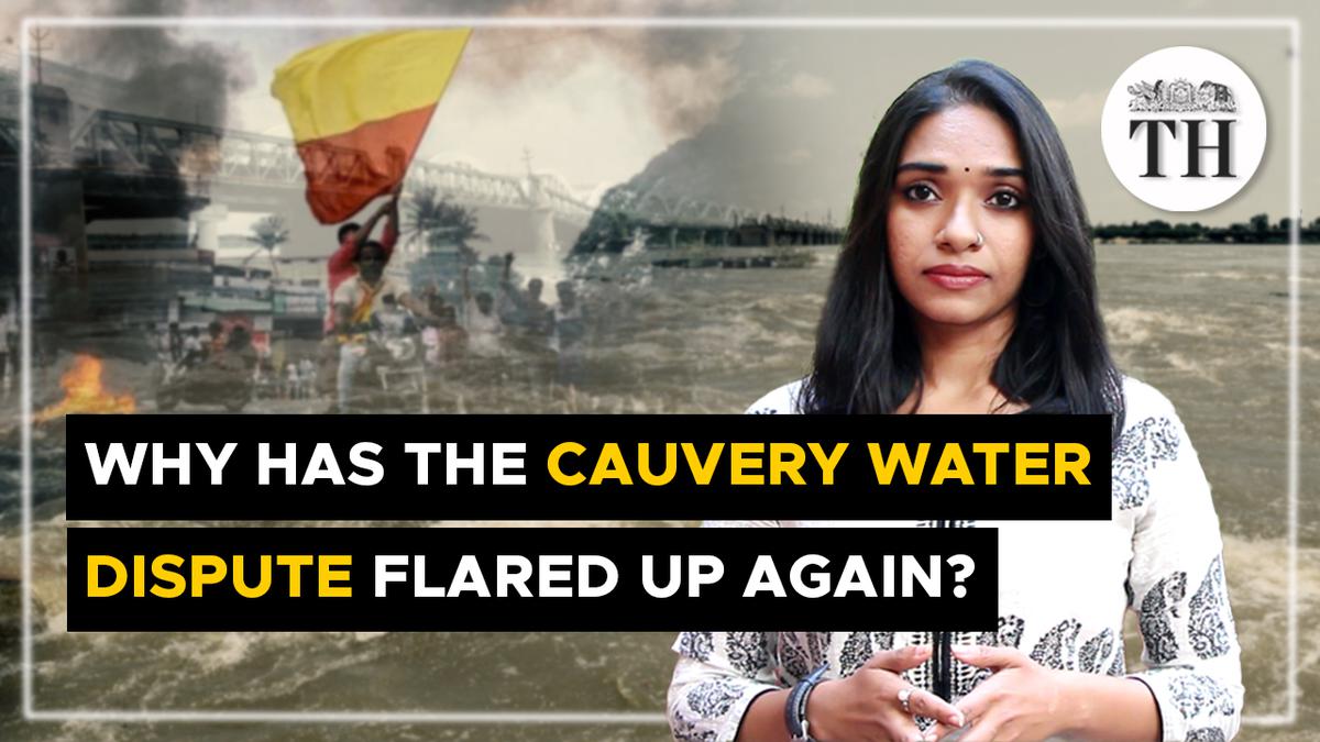 Watch | Why has the Cauvery water dispute flared up again?