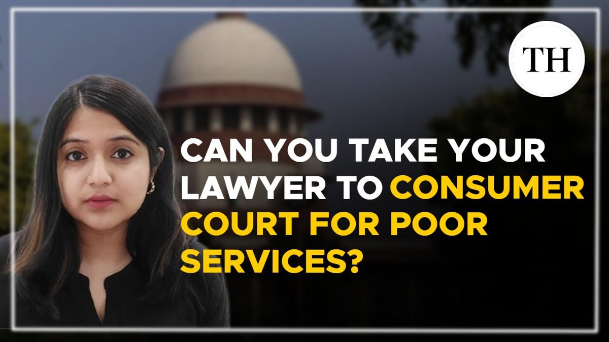 Watch | Can you take your lawyer to consumer court for poor services? | Explained