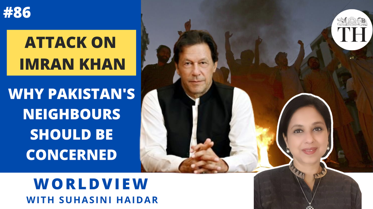 Worldview with Suhasini Haidar | Attack on Imran Khan | Why Pakistan’s neighbours should be concerned