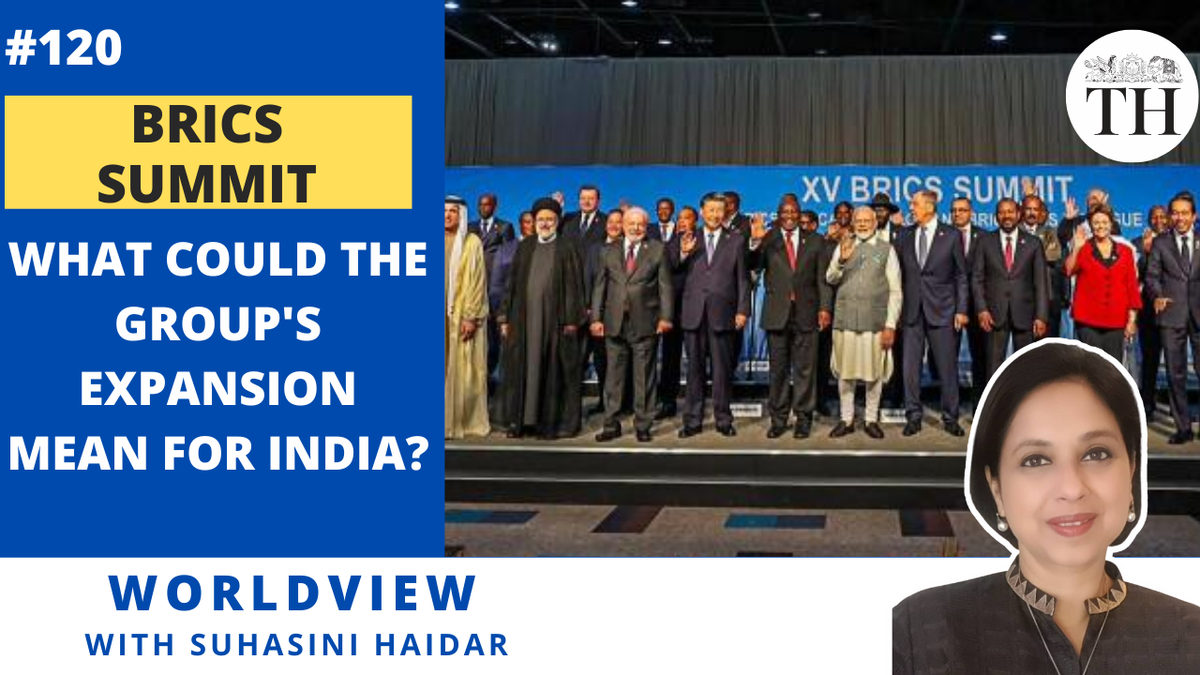 Worldview with Suhasini Haidar | BRICS Summit | What could the group’s expansion mean for India?