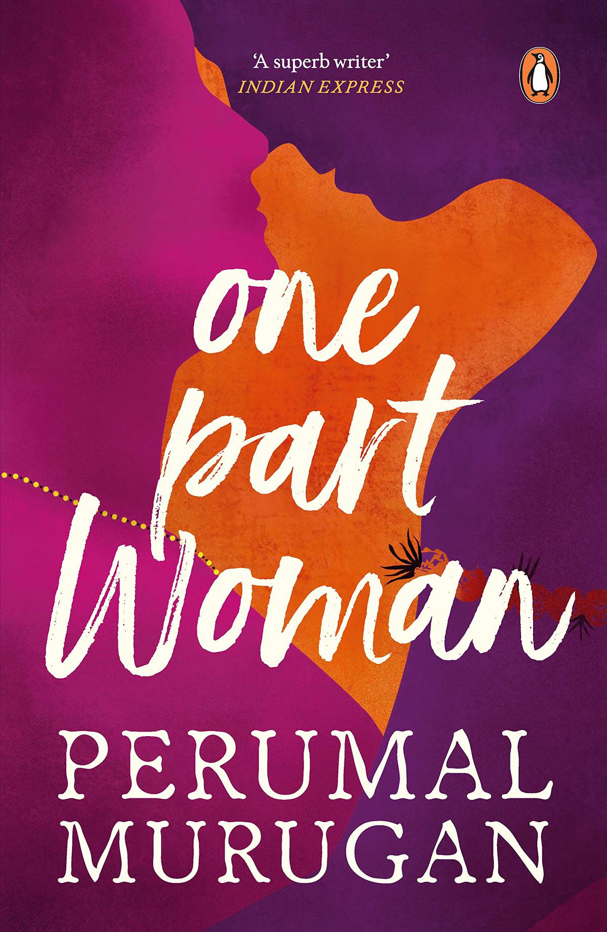 Perumal Murugan’s ‘One Part Woman’ (2013), a translation of the Tamil ‘Madhorubagan’. Perumal Murugan’s ‘One Part Woman’ (2013), a translation of the Tamil ‘Madhorubagan’.
