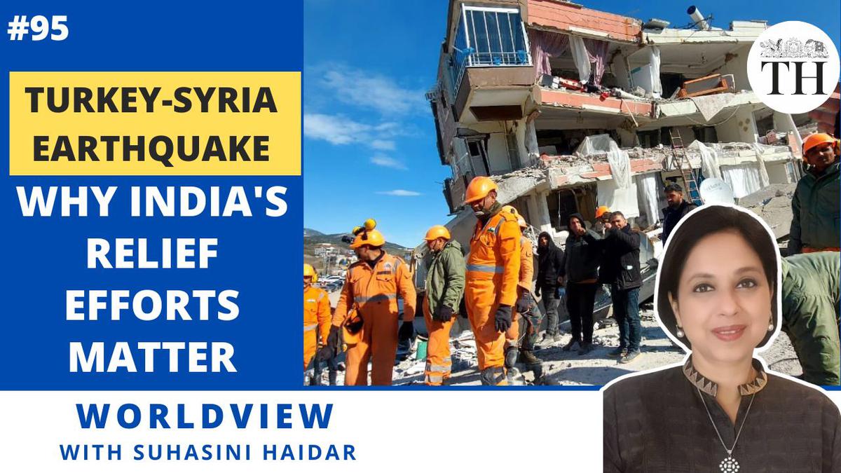 Worldview with Suhasini Haidar | Turkey - Syria earthquake | Why India’s relief efforts matter