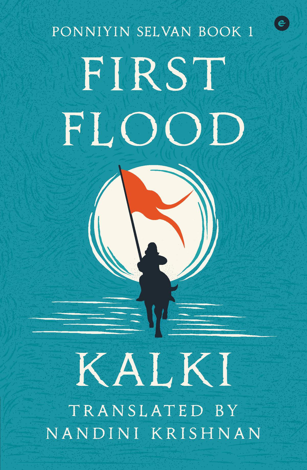 Ponniyin Selvan Book 1: First Flood by Kalki; translated by Nandini Krishnan