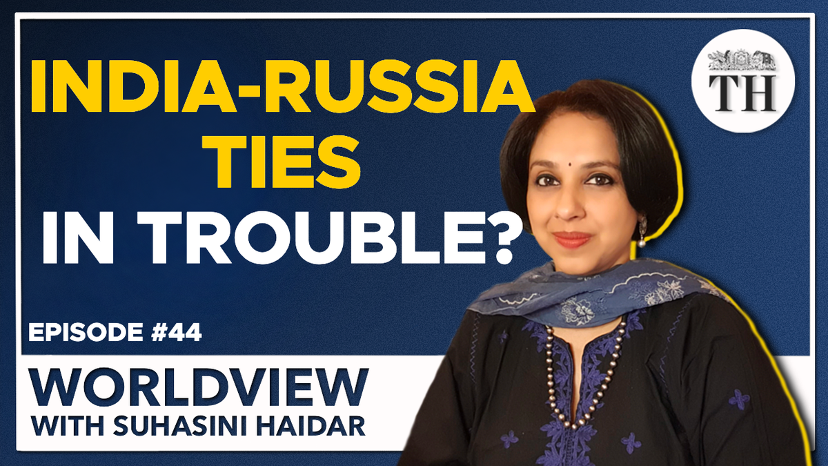 Worldview With Suhasini Haidar India Russia Ties In Trouble The Hindu