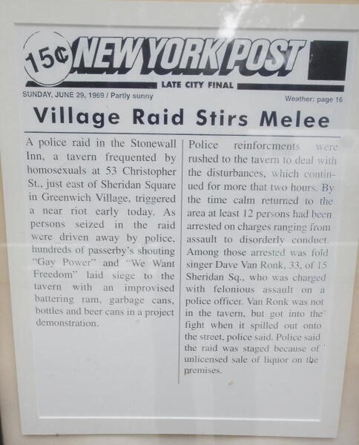  A reproduction of a June 29, 1969, New York Post story about a police raid that led to the Stonewall riots on display at the Stonewall Inn on Christopher Street June 23, 200,9 in the Greenwich Village section of New York as the community marked the 40th anniversary of the riots. 
