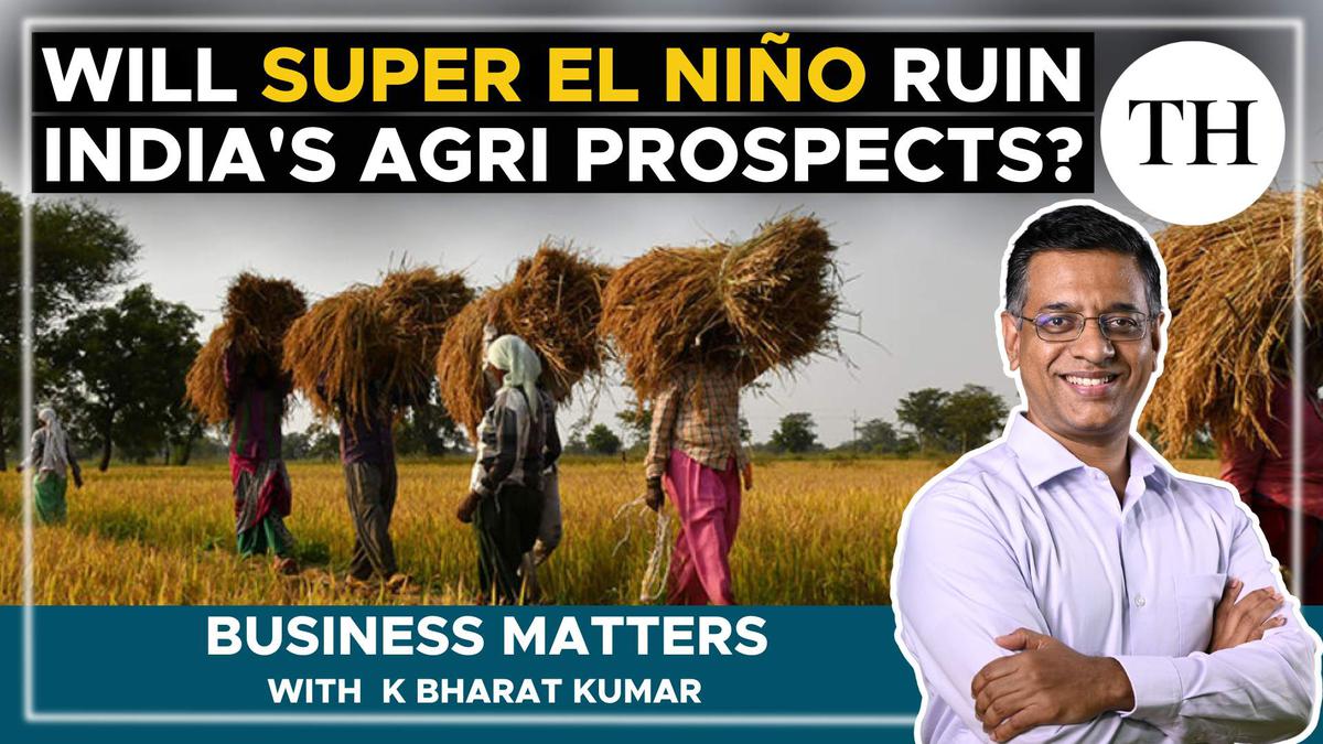 Watch | Will Super El Nino ruin India’s agri prospects? 